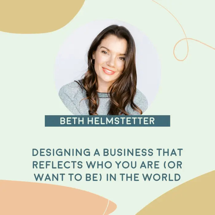 Beth Helmstetter - Designing a business that reflects who you are (or want to be) in the world