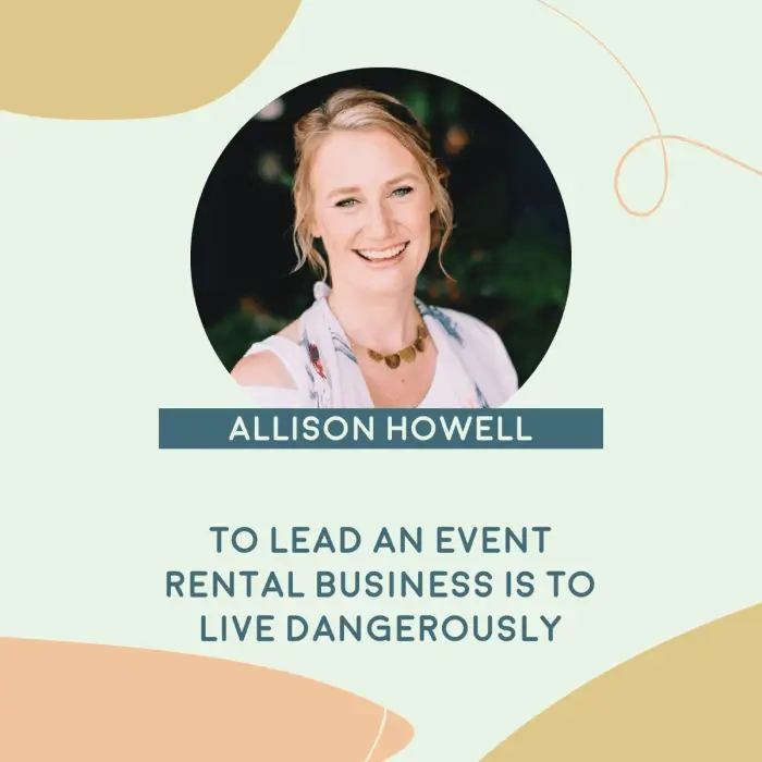 Allison Howell - To lead an event rental business is to live dangerously