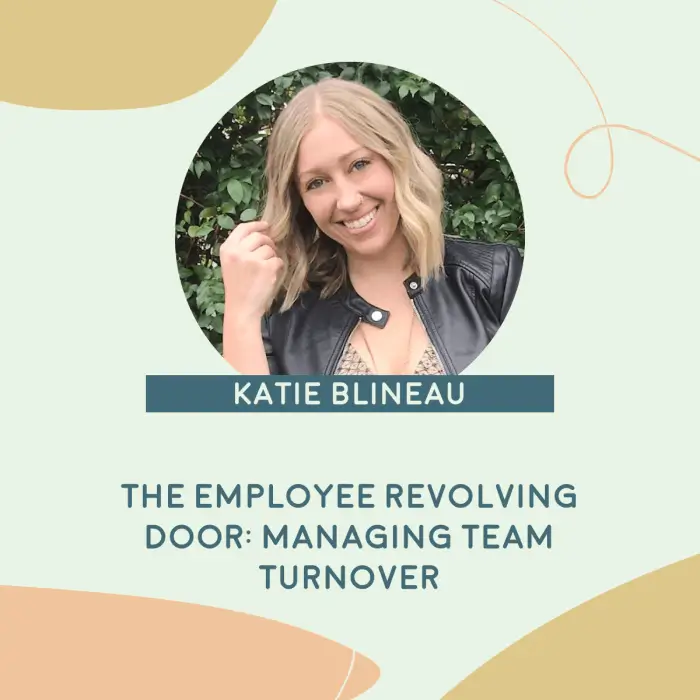 Katie Blineau - The employee revolving door: Managing team turnover