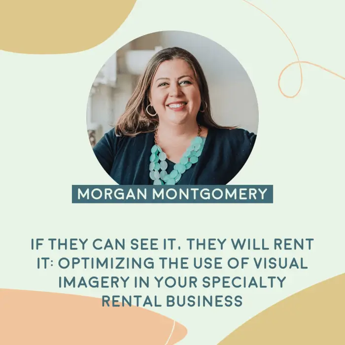 Morgan Montgomery - If they see it, they will rent it: Optimizing the use of visual imagery in your speciality rental business